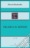 Tra Dio e il mondo. E-book. Formato EPUB ebook