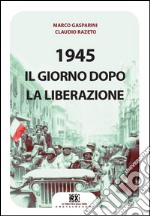 1945: Il giorno dopo la Liberazione. E-book. Formato EPUB ebook