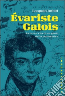 Évariste Galois: La breve vita di un genio della matematica. E-book. Formato EPUB ebook di Leopold Infeld