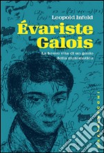 Évariste Galois: La breve vita di un genio della matematica. E-book. Formato EPUB ebook