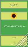 L’etica vegetariana. E-book. Formato EPUB ebook di Henry Salt