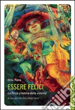 Essere felici: La forza creativa della volontà. E-book. Formato EPUB ebook