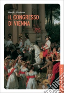 Il Congresso di Vienna. E-book. Formato EPUB ebook di Harold George Nicolson