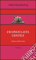 L’iconoclasta gentile. E-book. Formato EPUB ebook