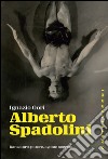 Alberto Spadolini: Danzatore, pittore, agente segreto. E-book. Formato EPUB ebook