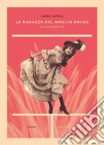 La ragazza del Moulin Rouge: Le mie memorie. E-book. Formato EPUB ebook