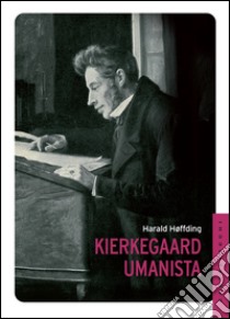 Kierkegaard umanista. E-book. Formato EPUB ebook di Harald Hoffding