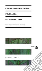 L’eleganza del costruttore: Pensieri sull’architettura moderna. E-book. Formato EPUB ebook