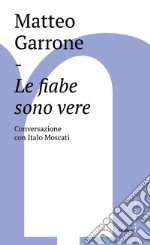 Le fiabe sono vere: Conversazione con Italo Moscati. E-book. Formato EPUB ebook