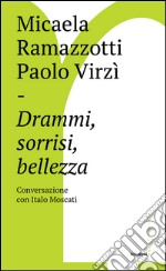 Drammi, sorrisi, bellezza: Conversazione con Italo Moscati. E-book. Formato EPUB ebook