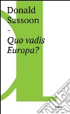 Quo vadis Europa?. E-book. Formato EPUB ebook di Donald Sassoon