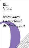 Nero video: La mortalità dell'immagine. E-book. Formato EPUB ebook