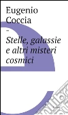 Stelle, galassie e altri misteri cosmici. E-book. Formato EPUB ebook di Eugenio Coccia