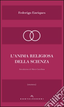 L'anima religiosa della scienza. E-book. Formato EPUB ebook di Federigo Enriques