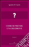 Come si prende una decisione. E-book. Formato EPUB ebook di Ignazio di Loyola