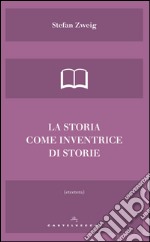 La storia come inventrice di storie. E-book. Formato EPUB ebook