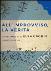 All'improvviso, la verità: Conversazione con Elsa Osorio. E-book. Formato EPUB ebook di Elsa Osorio