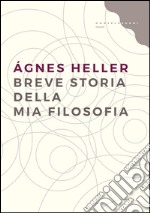 Breve storia della mia filosofia. E-book. Formato EPUB ebook