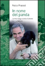 In nome del panda: La mia lunga storia d’amore con la Natura. E-book. Formato EPUB ebook