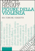 Figure della violenza: Ira, terrore, vendetta. E-book. Formato EPUB ebook