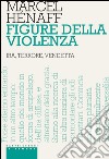 Figure della violenza: Ira, terrore, vendetta. E-book. Formato EPUB ebook di Marcel Hénaff