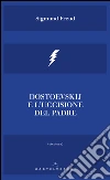 Dostoevskij e l'uccisione del padre. E-book. Formato EPUB ebook di Sigmund Freud