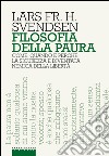 Filosofia della paura: Come, quando e perché la sicurezza è diventata nemica della libertà. E-book. Formato EPUB ebook di Lars Fr. H. Svendsen