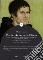 Per la riforma della chiesa: Le 95 tesi. Discussione per chiarire il valore delle indulgenze. E-book. Formato EPUB ebook