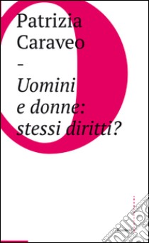 Uomini e donne: stessi diritti?. E-book. Formato EPUB ebook di Patrizia Caraveo