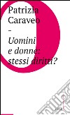 Uomini e donne: stessi diritti?. E-book. Formato EPUB ebook di Patrizia Caraveo