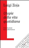 Utopie della vita quotidiana. Conversazione con Lucilio Santoni. E-book. Formato EPUB ebook di Luigi Zoja