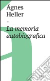 La memoria autobiografica. E-book. Formato EPUB ebook di Ágnes Heller
