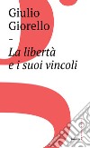 La libertà e i suoi vincoli. E-book. Formato EPUB ebook di Giulio Giorello
