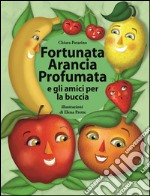 Fortunata Arancia Profumata:  e gli amici per la buccia. E-book. Formato EPUB ebook