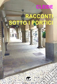 Racconti sotto i portici. E-book. Formato EPUB ebook