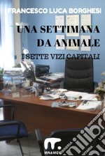 Una settimana da animale: I sette vizi capitali. E-book. Formato EPUB ebook