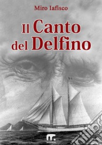 Il canto del delfino. E-book. Formato EPUB ebook di Miro Jafisco