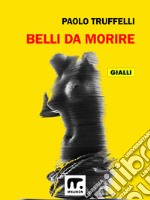 Belli da morire. E-book. Formato EPUB ebook