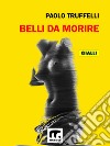 Belli da morire. E-book. Formato EPUB ebook di Paolo Truffelli