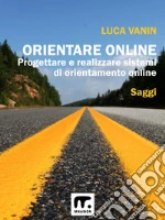Orientare online: Progettare e realizzare sistemi di orientamento online. E-book. Formato EPUB