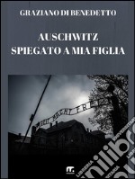 Auschwitz spiegato a mia figlia. E-book. Formato PDF ebook