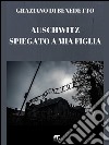 Auschwitz spiegato a mia figlia. E-book. Formato PDF ebook di Graziano Di Benedetto