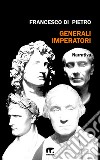 Generali imperatori. E-book. Formato EPUB ebook di Francesco Di Pietro