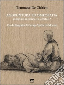 Agopuntura ed OmeopatiaComplementarietà od antitesi?. E-book. Formato EPUB ebook di Tommaso De Chirico