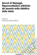 Incroci di linguaggiRappresentazioni artistiche del passato nella didattica della storia. E-book. Formato EPUB ebook