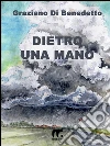 Dietro una mano. E-book. Formato EPUB ebook di Graziano Di Benedetto