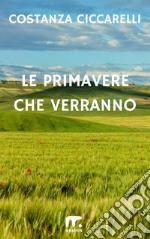 Le primavere che verranno. E-book. Formato EPUB ebook