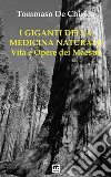 I Giganti della Medicina NaturaleVita e opere dei Maestri. E-book. Formato EPUB ebook di Tommaso De Chirico