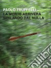 La morte arriverà sibilando dal nulla. E-book. Formato EPUB ebook di Paolo Truffelli