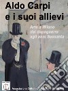 Aldo Carpi e i suoi allieviArte a Milano dal dopoguerra agli anni sessanta. E-book. Formato PDF ebook